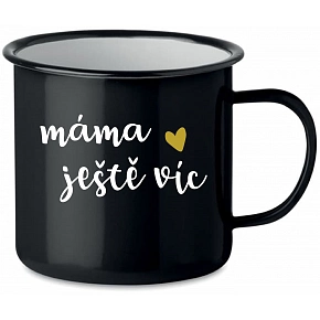 MÁMA JEŠTĚ VÍC - černý plecháček 350 ml