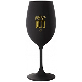 PROTOŽE DĚTI - černá sklenice na víno 350 ml