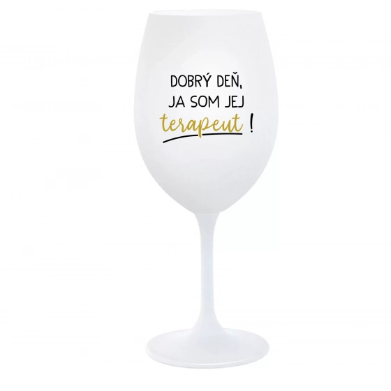 DOBRÝ DEŇ, JA SOM JEJ TERAPEUT! - biely pohár na víno 350 ml