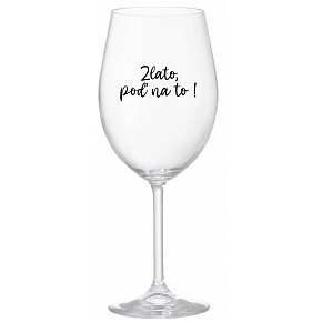 ZLATO, POĎ NA TO! - priehľadný pohár na víno 350 ml