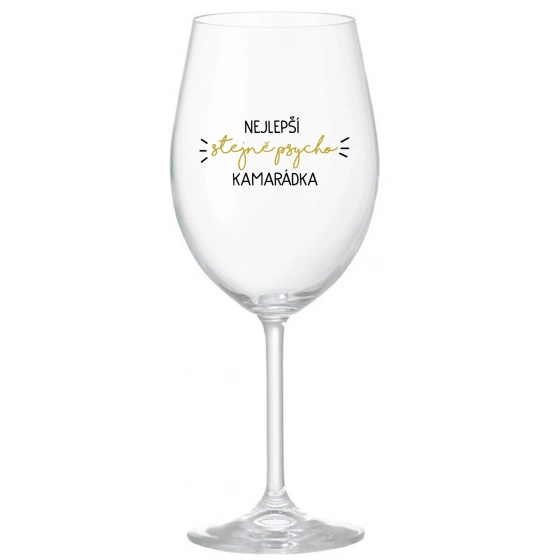 NEJLEPŠÍ STEJNĚ PSYCHO KAMARÁDKA - čirá sklenice na víno 350 ml
