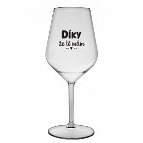 DÍKY ŽE TĚ MÁM - čirá nerozbitná sklenice na víno 470 ml