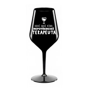 KDYŽ MÁŠ VÍNO, NEPOTŘEBUJEŠ TERAPEUTA - černá nerozbitná sklenice na víno 470 ml