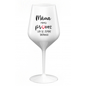 MÁMA MIMO PROVOZ (JDI SE ZEPTAT TATÍNKA) - bílá nerozbitná sklenice na víno 470 ml