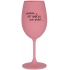 ...PROTOŽE BÝT BABIČKA NENÍ PRDEL.. - růžová sklenice na víno 350 ml