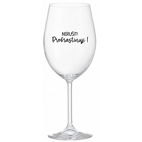 NERUŠIT! PROKRASTINUJI! - čirá sklenice na víno 350 ml
