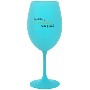 ...PROTOŽE BÝT DOKONALÁ NENÍ PRDEL... - tyrkysová sklenice na víno 350 ml