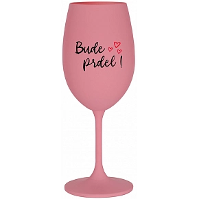 BUDE PRDEL! - růžová sklenice na víno 350 ml
