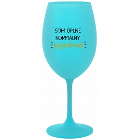 SOM ÚPLNE NORMÁLNY PSYCHOUŠ - tyrkysový pohár na víno 350 ml SOM ÚPLNE NORMÁLNY PSYCHOUŠ - tyrkysový pohár na víno 350 ml