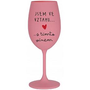 JSEM VE VZTAHU S TÍMTO VÍNEM - růžová sklenice na víno 350 ml