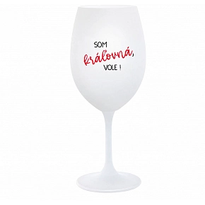 SOM KRÁĽOVNÁ, VOLE! - biely pohár na víno 350 ml