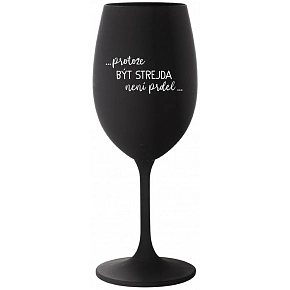 ...PROTOŽE BÝT STREJDA NENÍ PRDEL... - černá sklenice na víno 350 ml