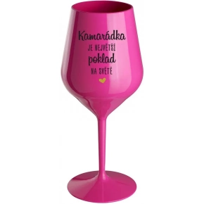 KAMARÁDKA JE NEJVĚTŠÍ POKLAD NA SVĚTĚ - růžová nerozbitná sklenice na víno 470 ml