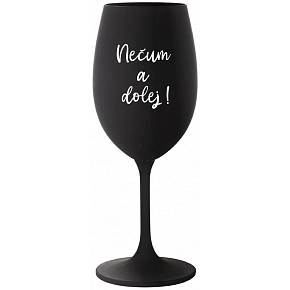 NEČUM A DOLEJ! - čierny pohár na víno 350 ml