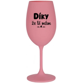 DÍKY ŽE TĚ MÁM - růžová sklenice na víno 350 ml