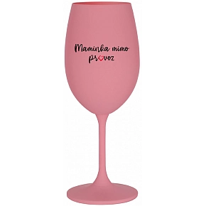 MAMINKA MIMO PROVOZ - růžová sklenice na víno 350 ml