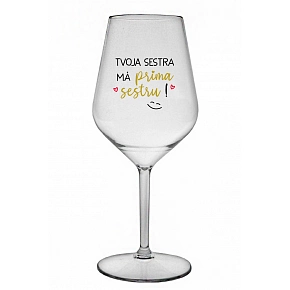 TVOJA SESTRA MÁ PRIMA SESTRU! - priehľadný nerozbitný pohár na víno 470 ml
