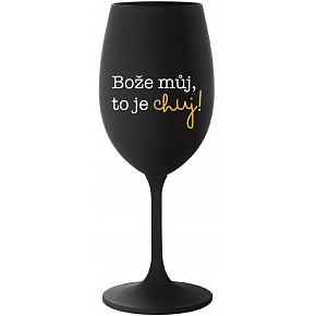 BOŽE MŮJ, TO JE CHUJ - černá sklenice na víno 350 ml