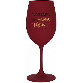 TVOJE SÉGRA MÁ PRIMA SÉGRU! - bordo sklenice na víno 350 ml TVOJE SÉGRA MÁ PRIMA SÉGRU! - bordo sklenice na víno 350 ml