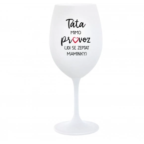 TÁTA MIMO PROVOZ (JDI SE ZEPTAT MAMINKY) - bílá  sklenice na víno 350 ml