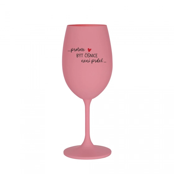 PROTOŽE BÝT ČÍŠNICE NENÍ PRDEL - růžová sklenice na víno 350 ml