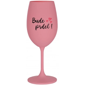 BUDE PRDEL! - růžová sklenice na víno 350 ml