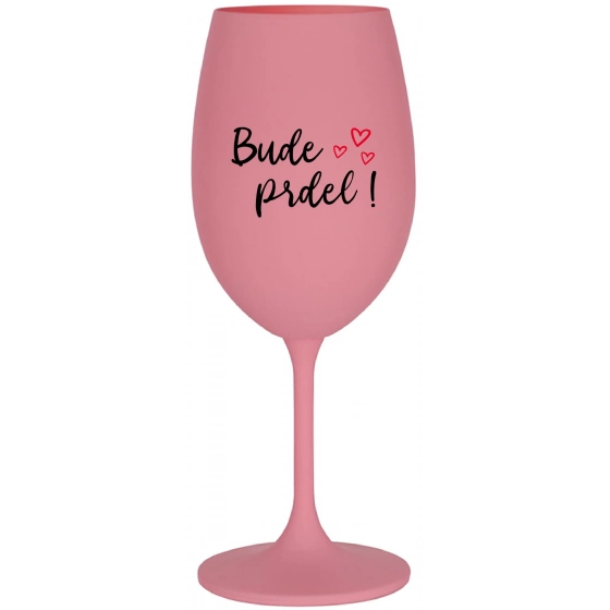 BUDE PRDEL! - růžová sklenice na víno 350 ml