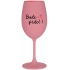BUDE PRDEL! - růžová sklenice na víno 350 ml