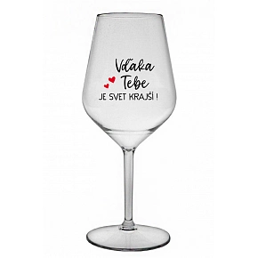 VĎAKA TEBE JE SVET KRAJŠÍ! - priehľadný nerozbitný pohár na víno 470 ml