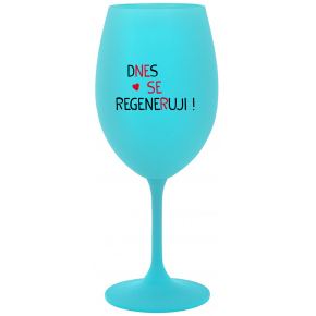 DNES SE REGENERUJI! - tyrkysová sklenice na víno 350 ml