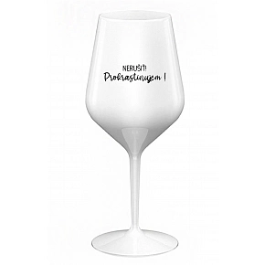 NERUŠIŤ! PROKRASTINUJEM! - biely nerozbitný pohár na víno 470 ml