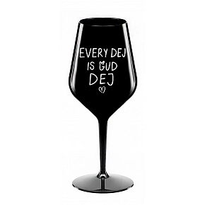 EVERY DEJ IS GUD DEJ - černá nerozbitná sklenice na víno 470 ml