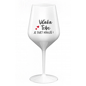 VĎAKA TEBE JE SVET KRAJŠÍ! - biely nerozbitný pohár na víno 470 ml VĎAKA TEBE JE SVET KRAJŠÍ! - biely nerozbitný pohár na víno 470 ml