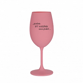 PROTOŽE BÝT KADEŘNÍK NENÍ PRDEL - růžová sklenice na víno 350 ml