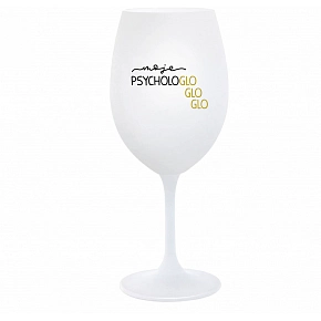 MOJE PSYCHOLOGLOGLOGLO - bílá  sklenice na víno 350 ml