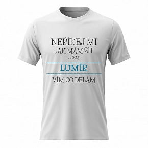 Pánské bavlněné tričko s potiskem - NEŘÍKEJ MI, JAK MÁM ŽÍT, JSEM LUMÍR - bílé