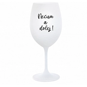 NEČUM A DOLEJ! - biely pohár na víno 350 ml