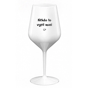 NĚKDO TO VYPÍT MUSÍ - bílá nerozbitná sklenice na víno 470 ml
