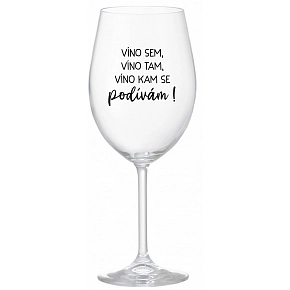 VÍNO SEM, VÍNO TAM, VÍNO KAM SE PODÍVÁM! - čirá sklenice na víno 350 ml