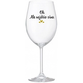 OK, ALE NEJDŘÍV VÍNO. - čirá sklenice na víno 350 ml