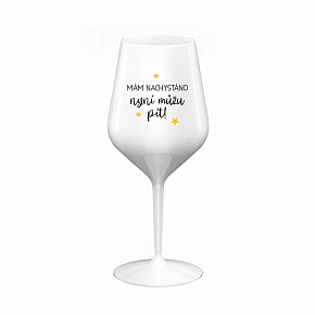 MÁM NACHYSTÁNO, NYNÍ MŮŽU PÍT - bílá nerozbitná sklenice na víno 470 ml
