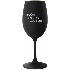 ...PROTOŽE BÝT ŽENICH NENÍ PRDEL... - černá sklenice na víno 350 ml