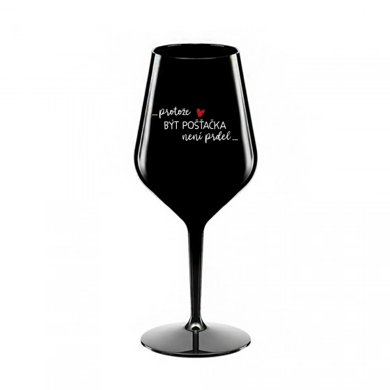 PROTOŽE BÝT POŠŤAČKA NENÍ PRDEL - černá nerozbitná sklenice na víno 470 ml