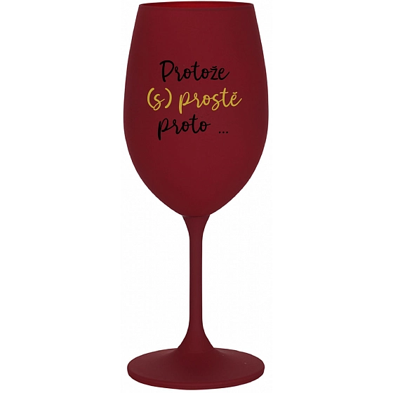 PROTOŽE (S)PROSTĚ PROTO... - bordo sklenice na víno 350 ml
