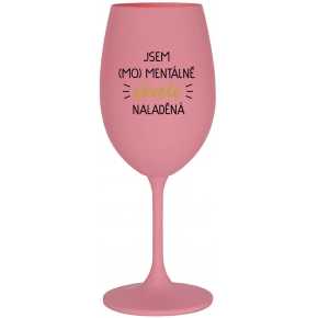 JSEM (MO)MENTÁLNĚ SKVĚLE NALADĚNÁ - růžová sklenice na víno 350 ml