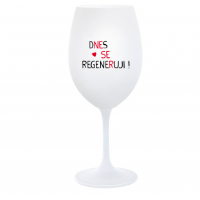 DNES SE REGENERUJI! - bílá  sklenice na víno 350 ml