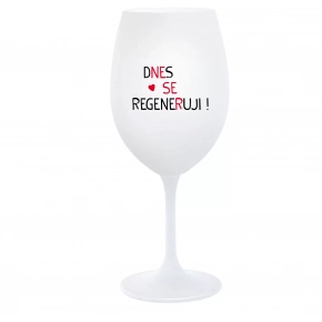 DNES SE REGENERUJI! - bílá  sklenice na víno 350 ml