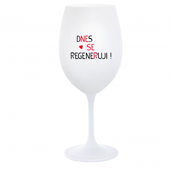 DNES SE REGENERUJI! - bílá  sklenice na víno 350 ml