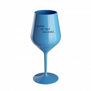 PROTOŽE BÝT PILOT NENÍ PRDEL - modrá nerozbitná sklenice na víno 470 ml