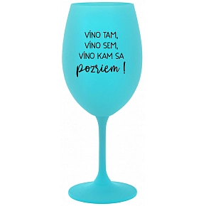 VÍNO TAM, VÍNO SEM, VÍNO KAM SA POZRIEM! - tyrkysový pohár na víno 350 ml VÍNO TAM, VÍNO SEM, VÍNO KAM SA POZRIEM! - tyrkysový pohár na víno 350 ml